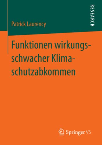Funktionen wirkungsschwacher Klimaschutzabkommen: Ursachen und Strategien der kontrafaktischen Stabilisierung politischer Zielerwartungen am Beispiel des UN-Klimaschutzregimes