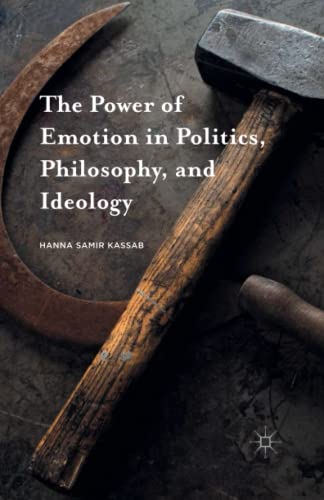 The Power of Emotion in Politics, Philosophy, and Ideology