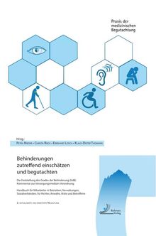 Behinderungen zutreffend einschätzen und begutachten: Die Feststellung des Grades der Behinderung (GdB), Kommentar zur Versorgungsmedizin-Verordnung, ... (Praxis der medizinischen Begutachtung)