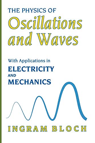 The Physics of Oscillations and Waves: With Applications In Electricity And Mechanics