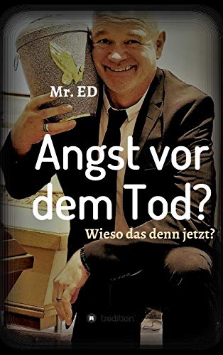 Angst vor dem Tod? Wieso das denn jetzt?: Ich geh schon mal vor!