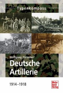 Deutsche Artillerie: 1914-1918 (Typenkompass)