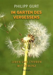 IM GARTEN DES VERGESSENS: Leben und Sterben mit Demenz