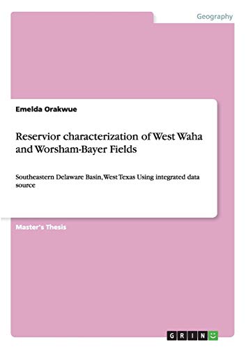 Reservior characterization of West Waha and Worsham-Bayer Fields: Southeastern Delaware Basin, West Texas Using integrated data source