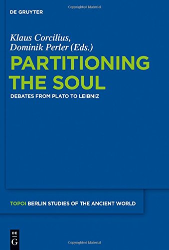 Partitioning the Soul: Debates from Plato to Leibniz (Topoi - Berlin Studies of the Ancient World/Topoi - Berliner Studien der Alten Welt, Band 22)