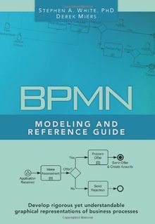 BPMN Modeling and Reference Guide: Understanding and Using BPMN