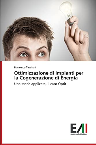 Ottimizzazione di Impianti per la Cogenerazione di Energia: Una teoria applicata, il caso Optit