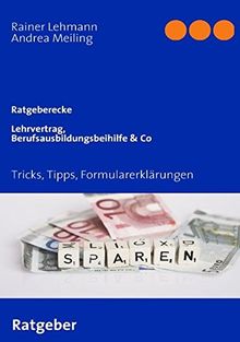 Lehrvertrag,Berufsausbildungsbeihilfe & Co: Tricks, Tipps, Formularerklärungen