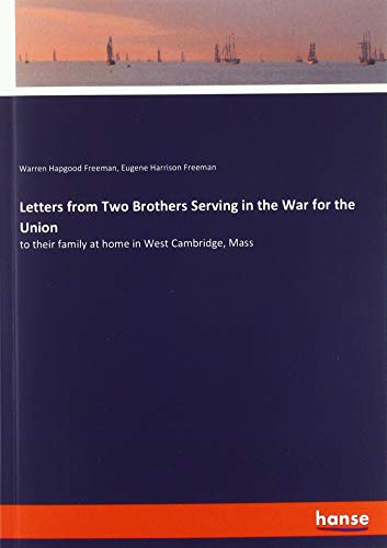 Letters from Two Brothers Serving in the War for the Union: to their family at home in West Cambridge, Mass