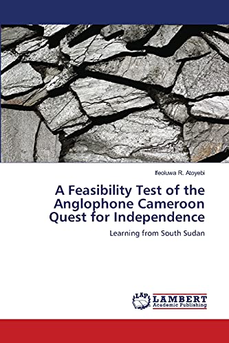 A Feasibility Test of the Anglophone Cameroon Quest for Independence: Learning from South Sudan