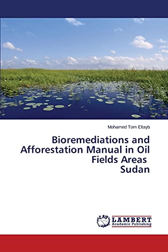 Bioremediations and Afforestation Manual in Oil Fields Areas Sudan