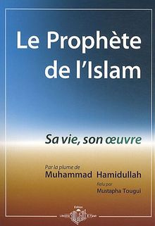 Le prophète de l'islam : sa vie, son oeuvre