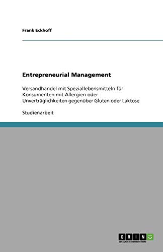 Entrepreneurial Management: Versandhandel mit Speziallebensmitteln für Konsumenten mit Allergien oder Unverträglichkeiten gegenüber Gluten oder Laktose