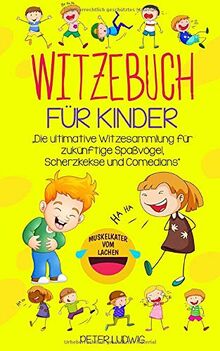 Witzebuch für Kinder: Die ultimative Witzesammlung für zukünftige Spaßvögel, Scherzkekse und Comedians