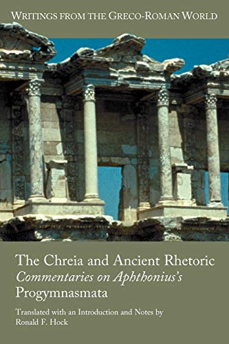 The Chreia and Ancient Rhetoric: Commentaries on Aphthonius's Progymnasmata (Writing from the Greco-roman World, Band 31)