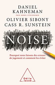 Noise : pourquoi nous faisons des erreurs de jugement et comment les éviter