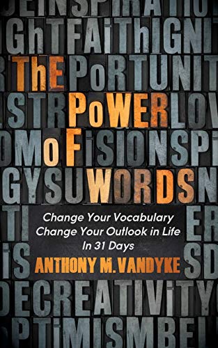 Power of Words: Change Your Vocabulary Change Your Outlook in Life In 31 Days (Faith)