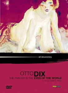 Otto Dix - The Painter is the Eye of the World