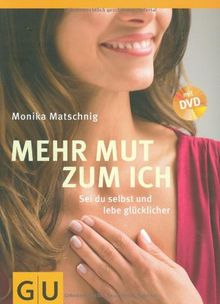 Mehr Mut zum Ich: Sei du selbst und lebe glücklicher (GU Einzeltitel Lebenshilfe)