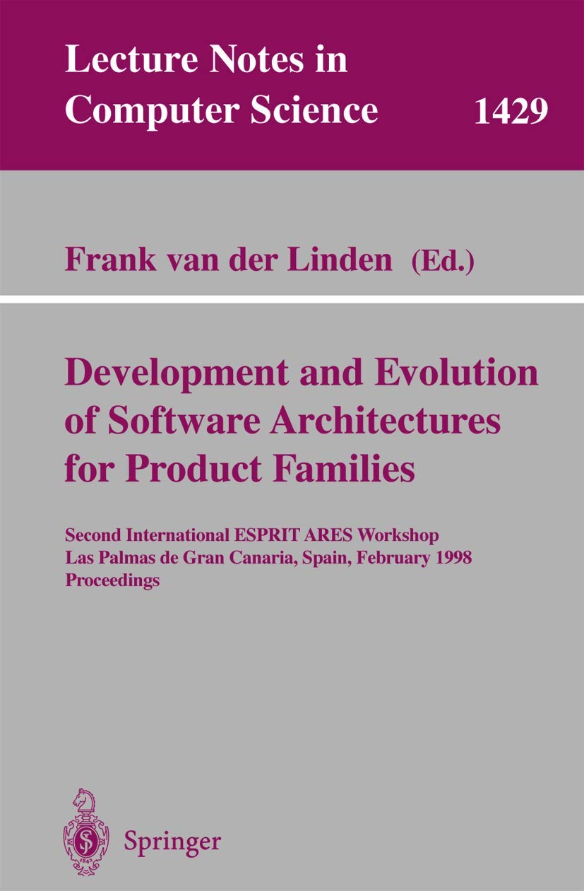 Development and Evolution of Software Architectures for Product Families: Second International Esprit Ares Workshop, Las Palmas De Gran Canaria, . . . ... Notes in Computer Science, 1429, Band 1429)