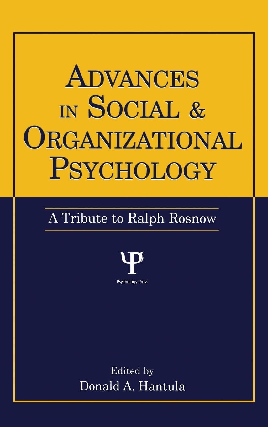 Advances in Social and Organizational Psychology: A Tribute to Ralph Rosnow