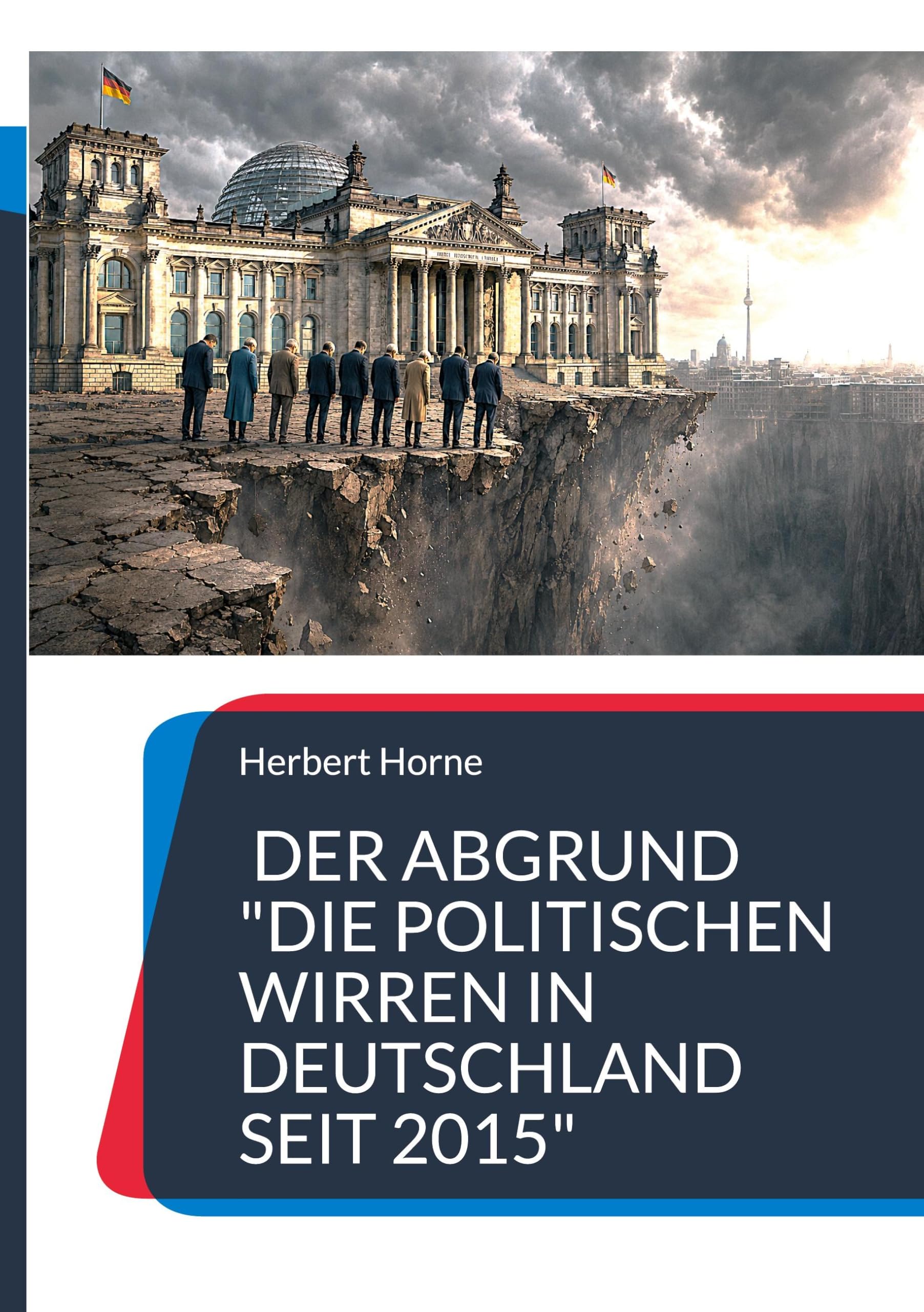 Der Abgrund Die politischen Wirren in Deutschland seit 2015