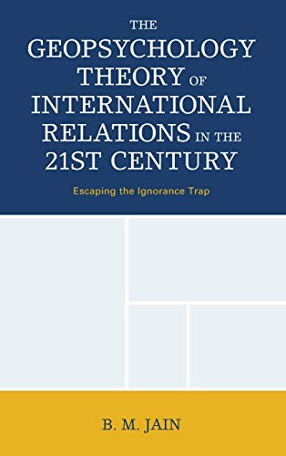 The Geopsychology Theory of International Relations in the 21st Century: Escaping the Ignorance Trap