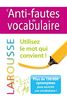 L'anti-fautes de vocabulaire : utilisez le mot qui convient ! : plus de 150.000 synonymes pour enrichir son vocabulaire !