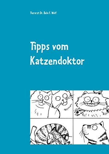 Wolf, Bela F. Tipps Vom Katzendoktor, Katzen Gesund Und Glücklich Machen