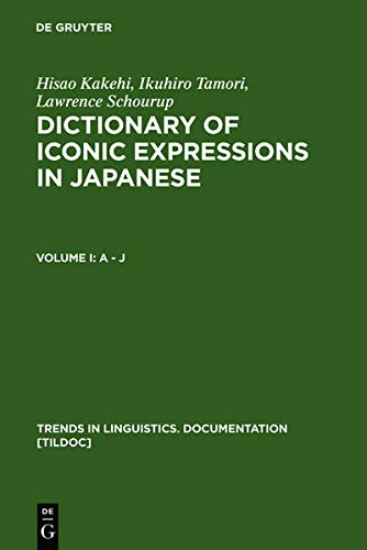 Dictionary of Iconic Expressions in Japanese: Vol I: A - J. Vol II: K - Z (Trends in Linguistics. Documentation [TiLDOC], 12)