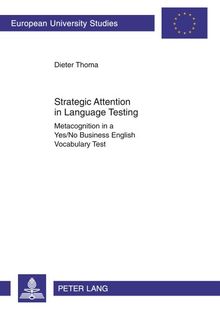 Strategic Attention in Language Testing: Metacognition in a Yes/No Business English Vocabulary Test (Europäische Hochschulschriften / European ... / Publications Universitaires Européennes)