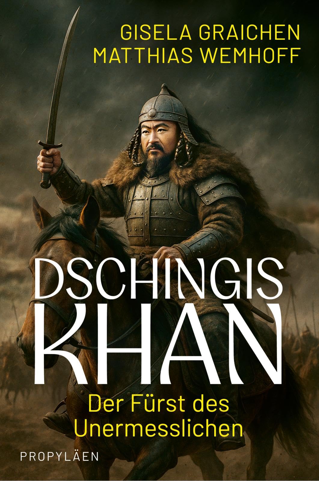 Dschingis Khan: Der Fürst des Unermesslichen | Wie ein Krieger die Welt für immer veränderte - Neu