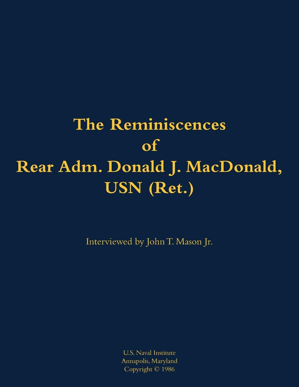 The Reminiscences of Rear Adm. Donald J. MacDonald, USN (Ret.): 1908-1997