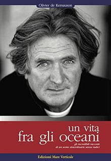 Una vita tra gli oceani. Gli incredibili racconti di un uomo straordinario senza radici (Uomini e oceani)