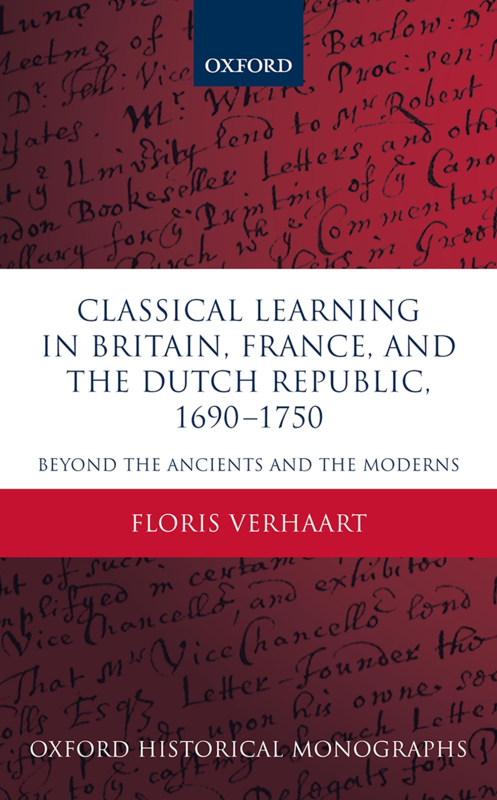 CLAS LEARN BRIT FRA & DUTCH REP OHM C: Beyond the Ancients and the Moderns (Oxford Historical Monographs)