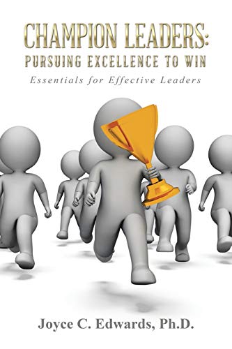 Champion Leaders: Pursuing Excellence to Win: Pursuing Excellence to Win: Essentials for Effective Leaders