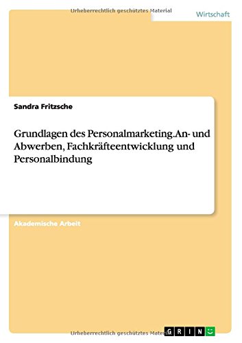 Grundlagen des Personalmarketing. An- und Abwerben, Fachkräfteentwicklung und Personalbindung