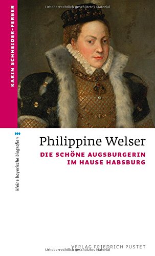 kleine bayerische biografien   Philippine Welser - Karin Schneider-Ferber Kartoniert (TB)
