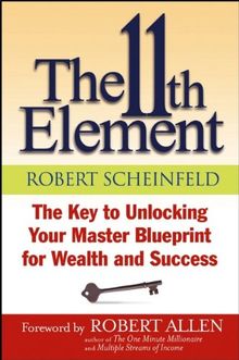 The 11th Element: The Key to Unlocking Your Master Blueprint For Wealth and Success