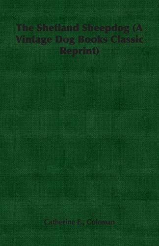 The Shetland Sheepdog (A Vintage Dog Books Classic Reprint)