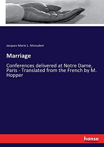Marriage: Conferences delivered at Notre Dame, Paris - Translated from the French by M. Hopper