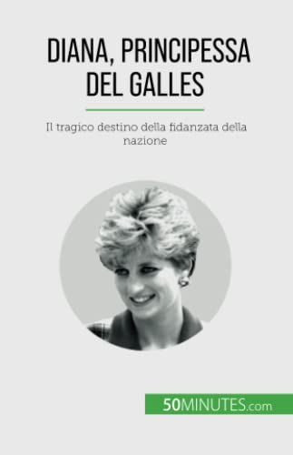 Diana, Principessa del Galles: Il tragico destino della fidanzata della nazione