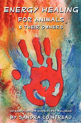 Sandra Cointreau Energy Healing For Animals And Their Owners, An Earth Lodge Guide To Pet Wellness