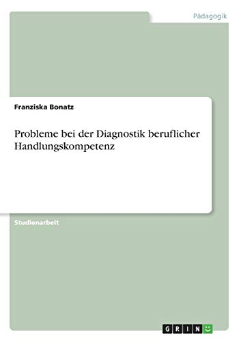 Probleme bei der Diagnostik beruflicher Handlungskompetenz