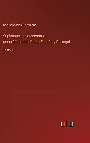 Suplemento al diccionario geográfico-estadístico España y Portugal: Tomo 11