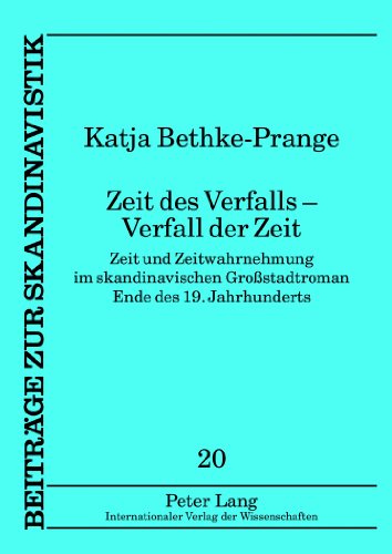 Zeit des Verfalls - Verfall der Zeit: Zeit und Zeitwahrnehmung im skandinavischen Großstadtroman Ende des 19. Jahrhunderts (Beiträge zur Skandinavistik)