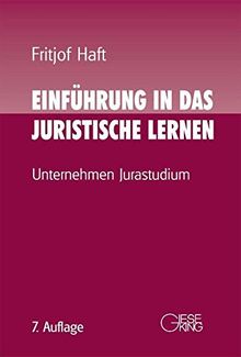 Einführugn in das juristische Lernen, 7.Aufl.: -Unternehmen Jurastudium-