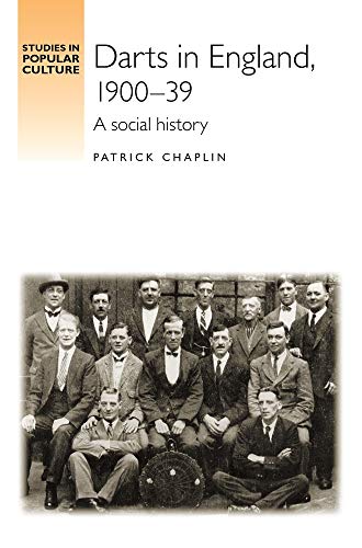 Darts in England, 1900-39: A social history (Studies in Popular Culture)