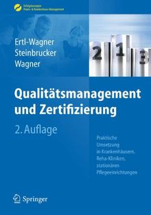 Qualitätsmanagement und Zertifizierung: Praktische Umsetzung in Krankenhäusern, Reha-Kliniken, stationären Pflegeeinrichtungen (Erfolgskonzepte Praxis- & Krankenhaus-Management)