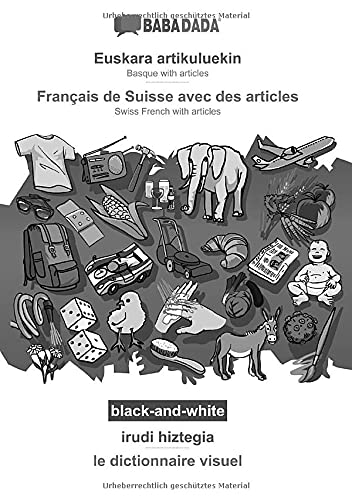 BABADADA black-and-white, Euskara artikuluekin - Français de Suisse avec des articles, irudi hiztegia - le dictionnaire visuel: Basque with articles - Swiss French with articles, visual dictionary